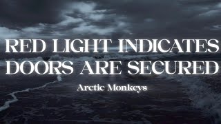 Arctic Monkeys - Red Lights Indicates Doors Are Secured (Lyrics)
