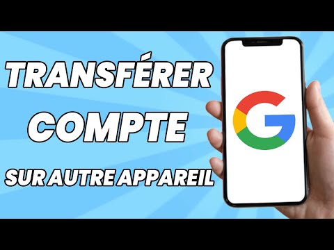 Comment Transférer Mon Compte Google Sur Un Autre Appareil 2025
