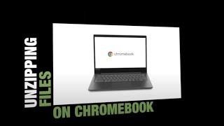 Unzipping on a Chromebook