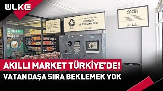 Akıllı Market Türkiye'de! Vatandaşa Sıra Beklemek Yok