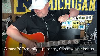 Acoustic Tragically Hip covers - almost 20 mashed together (Bobcaygeon, Wheat Kings, Courage, etc.)