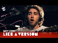 Matt Corby - 'Brother' (live for Like A Version)