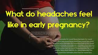 What do headaches feel like in early pregnancy - What gets rid of a headache fast