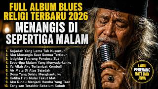 Download lagu FULL ALBUM BLUES RELIGI TERBARU 2026 - MENANGIS DI SEPERTIGA MALAM 😭 | mp3