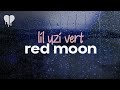 lil uzi vert - red moon (lyrics)