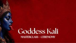 Goddess Kali: Masterclass + Ceremony