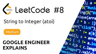 YouTube video 'Google Engineer Explains - LeetCode #8 - String to Integer (atoi) - Solution (Python)'