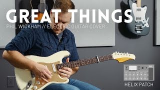 Great Things - Phil Wickham - Electric guitar cover and Line 6 Helix Patch