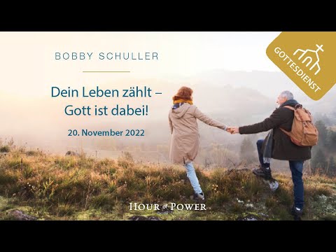 Bobby Schuller: Dein Leben zählt - Gott ist dabei! - Gottesdienst vom 20.11.2022