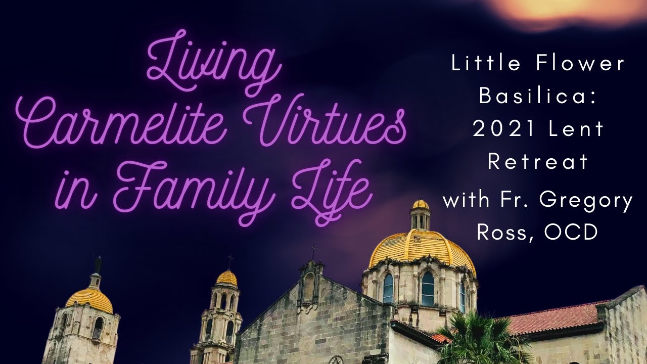 Carmelite Virtues in Family Life - Lent Retreat 2021