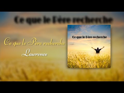 Ce que le Père recherche - Lawrence