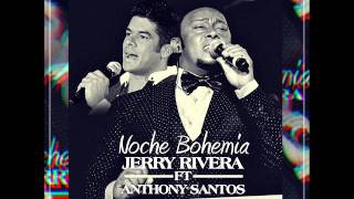 Jerry Rivera Ft. Anthony Santos-Noche Bohemia(Version Original Completa)(2015)