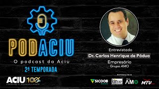 PodAciu - Carlos Henrique de Pádua (Grupo AMO) | 2ª Temporada - Episódio 4