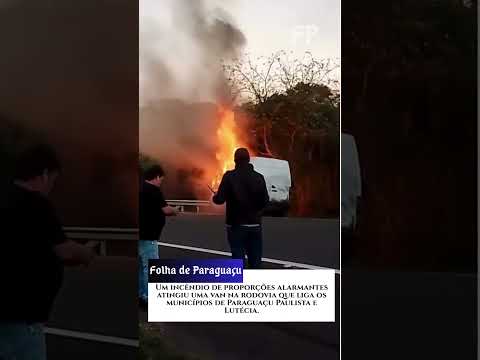 Um incêndio atingiu uma van na rodovia que liga os municípios de Paraguaçu Paulista e Lutécia.