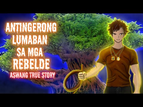 ANTINGERONG LUMABAN SA MGA REBELDE (Aswang True Story)