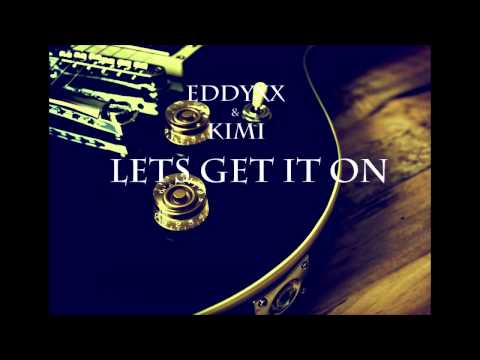 Kimi X EddyXX - Lets Get It On
