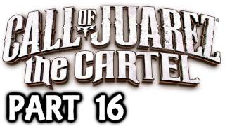 Call Of Juarez: The Cartel Walkthrough Part 16 - Xbox 360 Gameplay With Live Commentary