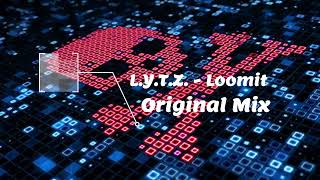 L.Y.T.Z. - Loomit (Original Mix)