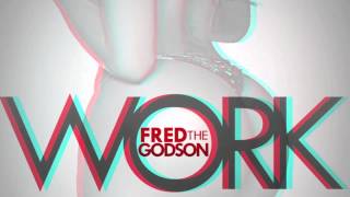 Fred the Godson "Work"