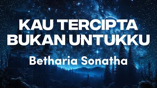 Download lagu Betharia Sonatha - Kau Tercipta Bukan Untukku Lyrics Video mp3