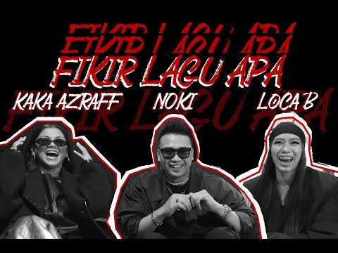 Kaka Azraff, Noki, Loca B - Fikir Lagu Apa