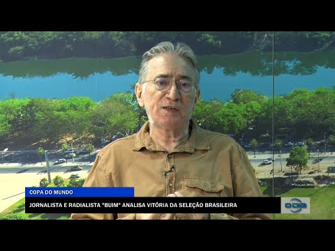 Jornalista e radialista “Buim” analisa vitória da seleção brasileira na Copa do Mundo 25 11 2022