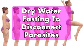 Dry Water Fasting to Disconnect Parasites | Dr. Robert Cassar