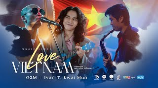 Love Viet Nam - G2M ft Ivan T. kwai Mun | Official Music Video