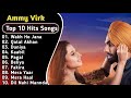 Best Of Ammy Virk Latest Punjabi Songs Ammy Virk Songs All Hits Of Ammy Virk Songs Ammyvirk