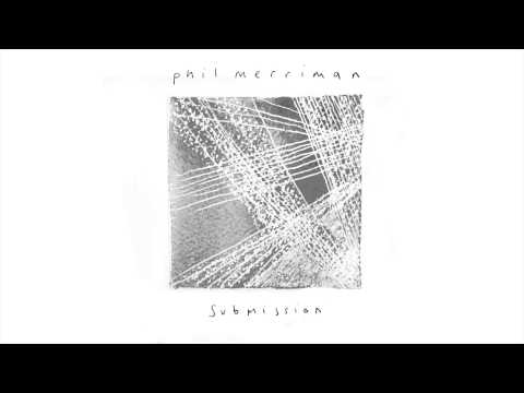 Phil Merriman - Submission