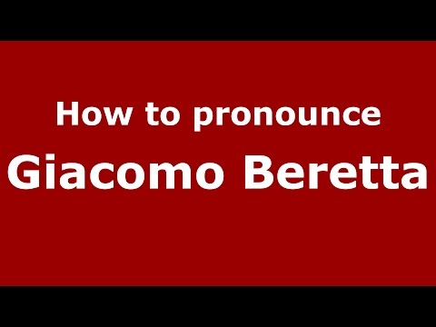 How to pronounce Giacomo Beretta (Italian/Italy)  - PronounceNames.com