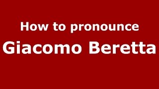 How to pronounce Giacomo Beretta
