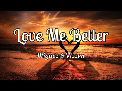 Wiguez & Vizzen - Love Me Better (Lyrics)