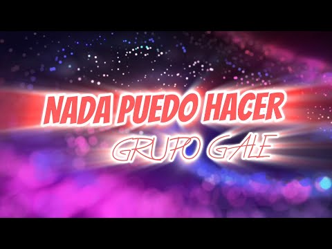 Grupo Galé - Nada Puedo Hacer (VideoLyric)