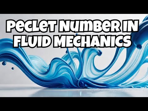 Understanding the Peclet Number: Fluid Dynamics Simplified