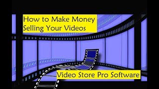 Video Store Pro Software - How to Make Money Selling Your Videos