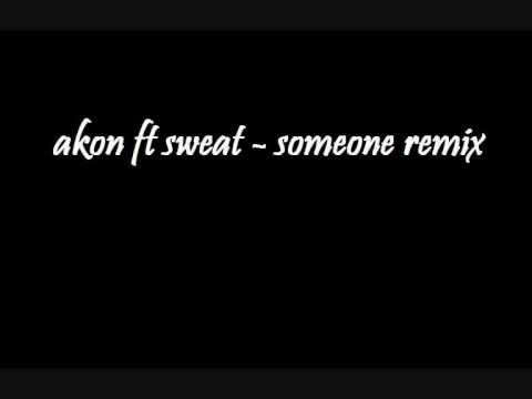 Akon ft Sweat - Someone (remix)