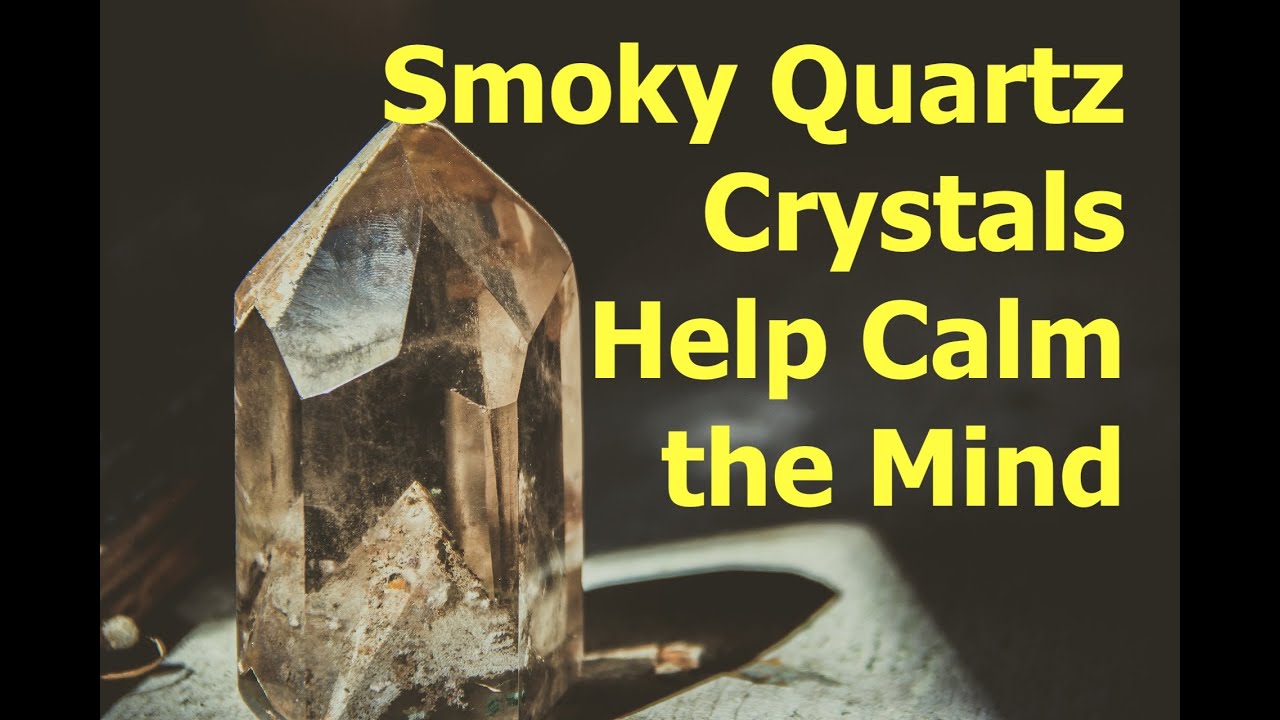 Smoky Quartz Crystals Help Calm the Mind