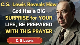 C.S Lewis Reveals How God Has a BIG SURPRISE for YOUR LIFE, BE PREPARED WITH THIS PRAYER - C.S Lewis