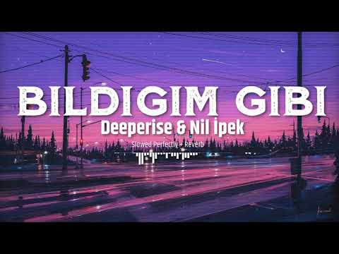 Deeperise - Bildiğim Gibi ft. Nil İpek (Slowed Perfectly + Reverb)