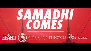 SAMĀDHI COMES (Bonus, Asës, Ram Moham, Owlkids, Agotado & Ebano)