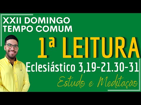 Primeira Leitura, 22º Domingo do Tempo Comum, Eclesiástico 3,19-21.30-31 (28/08/2022)