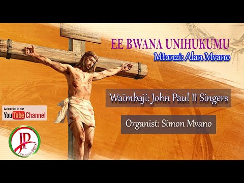 EE BWANA UNIHUKUMU - LYRICS - Mtunzi: Alan Mvano: Organist: Simon Mvano: Waimbaji: JP II Singers