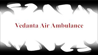 Top-notch MD consultants with Vedanta Air Ambulance in Bhubaneswar