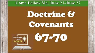 Doctrine and Covenants 67-70, Come Follow Me, (June 21-June 27)
