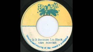 Ken Boothe It is because i'm black & Dub