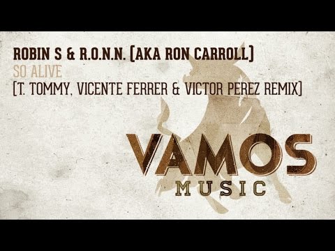 Robin S & R.O.N.N. (aka Ron Carroll) - So Alive (T. Tommy, Vicente Ferrer & Victor Perez Remix)