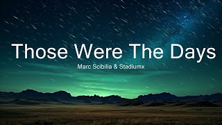 Marc Scibilia &amp; Stadiumx - Those Were The Days (Lyrics / Lyric Video) Heyder Remix  | 30mins - Fee