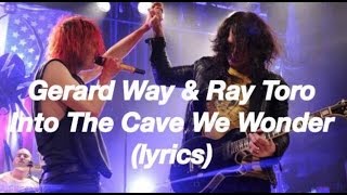 Gerard Way &amp; Ray Toro - Into the cave we wander (lyrics)