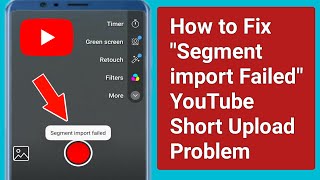 How to Fix Segment Import Failed YouTube Short Upload Problem.segment import failed Problem solve